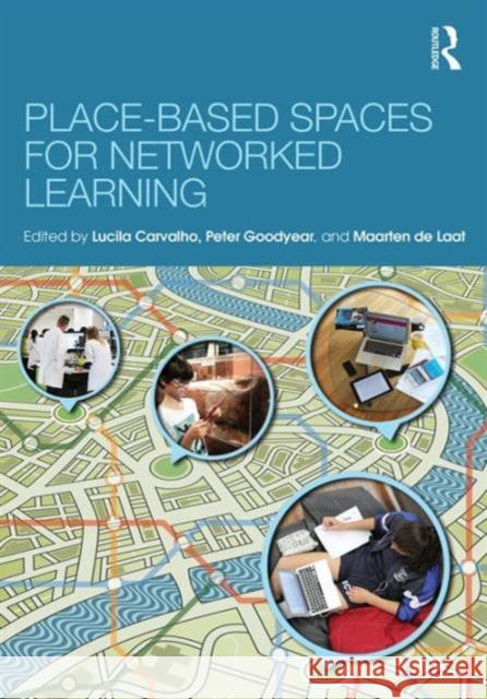 Place-Based Spaces for Networked Learning Lucila Carvalho Peter Goodyear Maarten D 9781138850880 Routledge