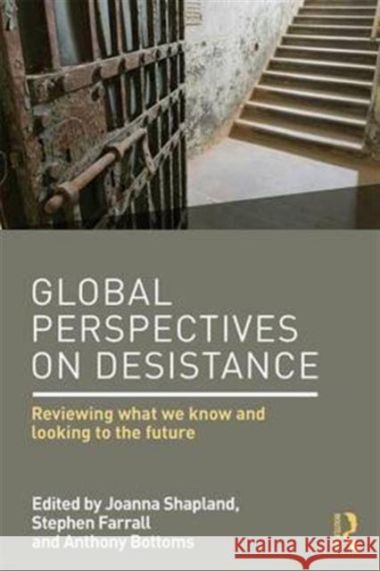 Global Perspectives on Desistance: Reviewing What We Know and Looking to the Future Joanna, Et Shapland Stephen Farrall Anthony Bottoms 9781138850996 Routledge