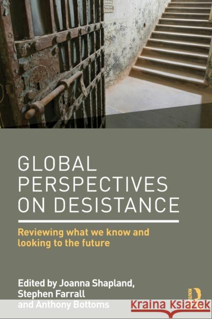 Global Perspectives on Desistance: Reviewing What We Know and Looking to the Future Joanna, Et Shapland Stephen Farrall Anthony Bottoms 9781138851009 Taylor & Francis Ltd