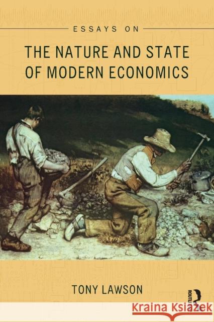 Essays on: The Nature and State of Modern Economics Tony Lawson 9781138851023