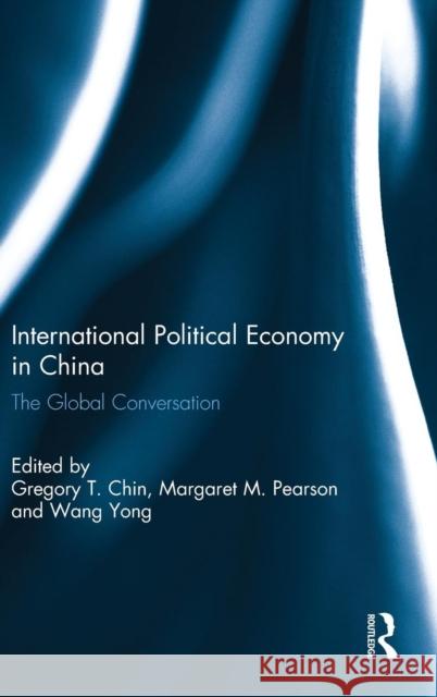 International Political Economy in China: The Global Conversation Chin, Gregory T. 9781138851153 Routledge