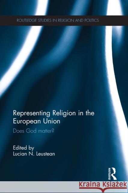 Representing Religion in the European Union: Does God Matter? Leustean, Lucian N. 9781138851368