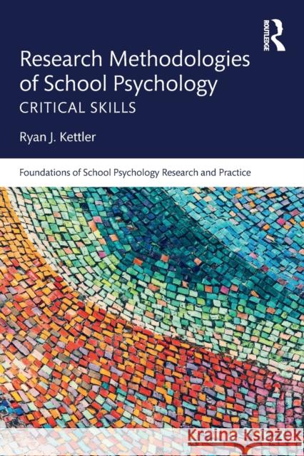 Research Methodologies of School Psychology: Critical Skills Ryan J. Kettler   9781138851504 Routledge