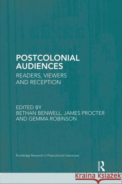Postcolonial Audiences: Readers, Viewers and Reception Benwell, Bethan 9781138851559