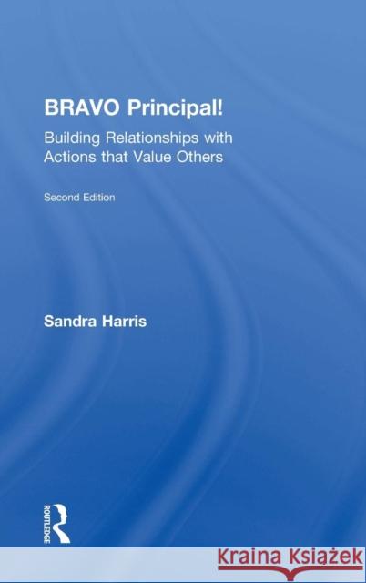 BRAVO Principal!: Building Relationships with Actions that Value Others Harris, Sandra 9781138851566 Taylor & Francis Group