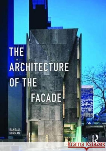 The Architecture of the Facade Randall Korman 9781138851719 Routledge