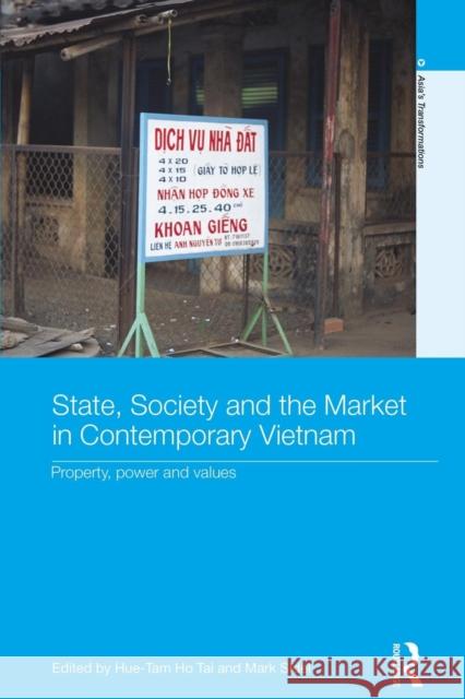 State, Society and the Market in Contemporary Vietnam: Property, Power and Values Hue-Tam Ho Tai Mark Sidel  9781138851818 Routledge