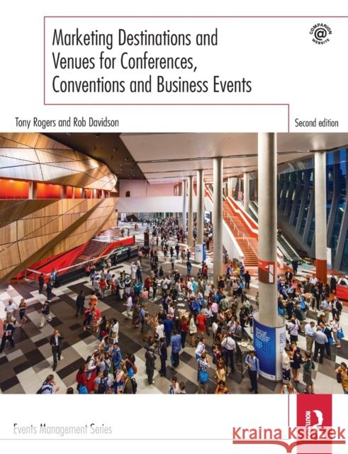 Marketing Destinations and Venues for Conferences, Conventions and Business Events Tony Rogers Rob Davidson  9781138852150 Taylor and Francis