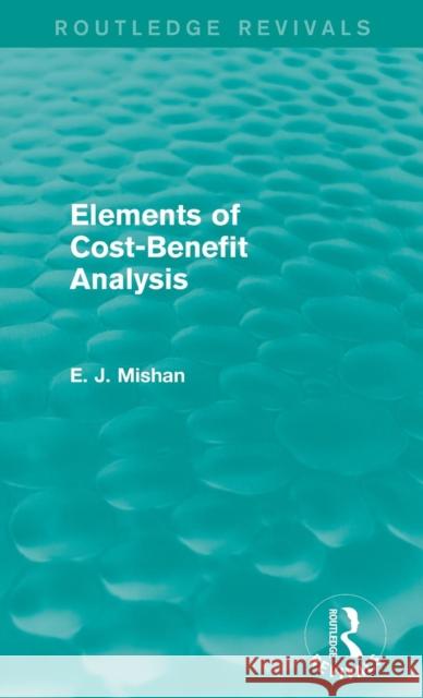 Elements of Cost-Benefit Analysis (Routledge Revivals) Mishan, E. J. 9781138852211 Routledge