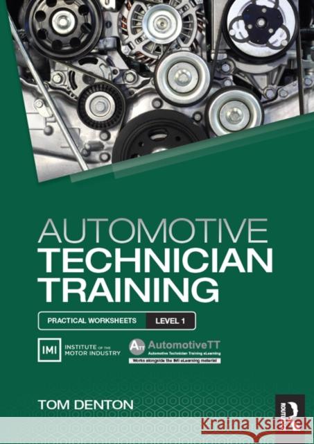 Automotive Technician Training: Practical Worksheets Level 1: Practical Worksheets Level 1 Denton, Tom 9781138852365