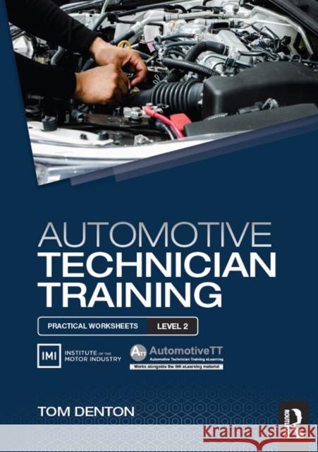 Automotive Technician Training: Practical Worksheets Level 2: Practical Worksheets Level 2 Denton, Tom 9781138852372 Taylor & Francis Ltd