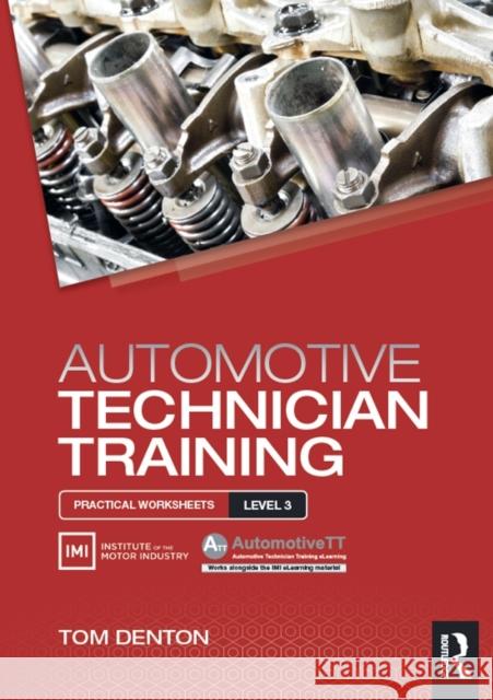 Automotive Technician Training: Practical Worksheets Level 3: Practical Worksheets Level 3 Denton, Tom 9781138852419