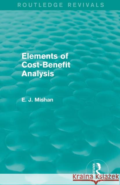 Elements of Cost-Benefit Analysis (Routledge Revivals) E. J. Mishan 9781138852471