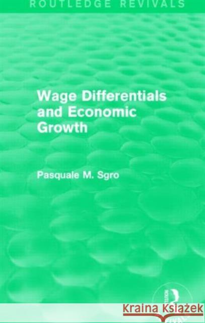 Wage Differentials and Economic Growth (Routledge Revivals) Pasquale Sgro 9781138852570 Taylor and Francis