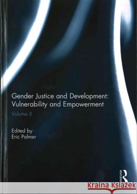 Gender Justice and Development: Vulnerability and Empowerment: Volume II Palmer, Eric 9781138852594