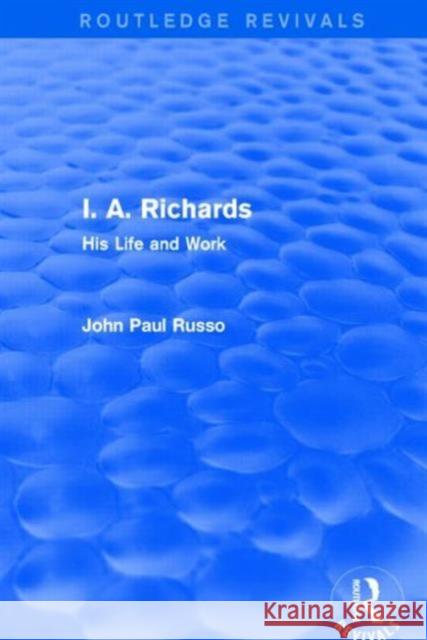 I. A. Richards (Routledge Revivals): His Life and Work John Paul Russo 9781138852624