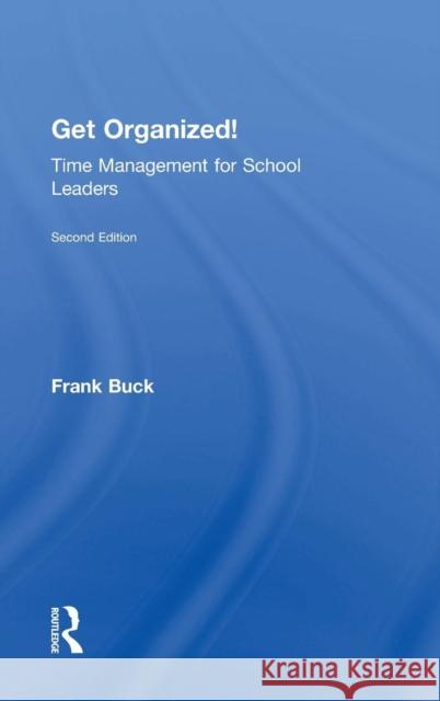 Get Organized!: Time Management for School Leaders Frank Buck 9781138852693 Routledge