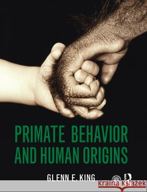 Primate Behavior and Human Origins Glenn E. King 9781138853171 Taylor & Francis Group