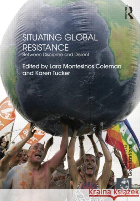 Situating Global Resistance: Between Discipline and Dissent Coleman, Lara Montesinos 9781138853430