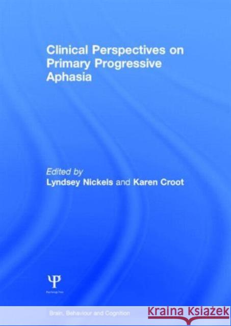 Clinical Perspectives on Primary Progressive Aphasia Lyndsey Nickels Karen Croot 9781138853461 Psychology Press