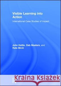 Visible Learning Into Action: International Case Studies of Impact John Hattie 9781138853737 Taylor & Francis Group