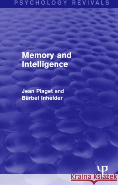 Memory and Intelligence (Psychology Revivals) Jean, Jean Piaget Ba Rbel Inhelder 9781138853942 Psychology Press