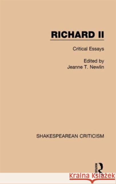 Richard II: Critical Essays Jeanne T. Newlin 9781138854079 Routledge