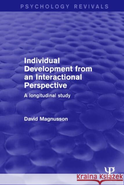 Individual Development from an Interactional Perspective (Psychology Revivals) : A Longitudinal Study David Magnusson 9781138854208