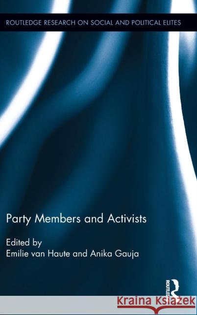 Party Members and Activists Emilie Va Anika Gauja 9781138854239 Routledge
