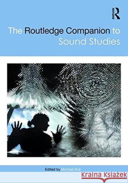 The Routledge Companion to Sound Studies Michael Bull 9781138854253 Routledge