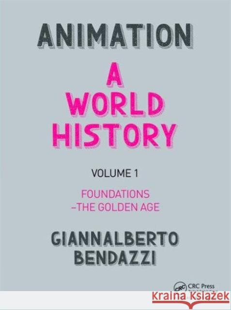 Animation: A World History, Volume 1: Foundations - The Golden Age Giannalberto Bendazzi 9781138854529 Focal Press