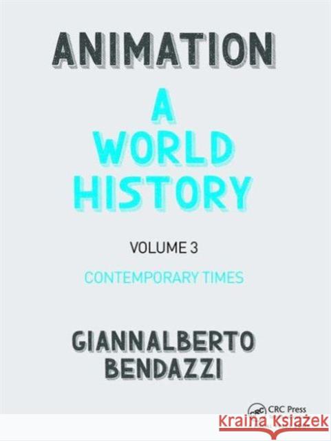 Animation: A World History: Volume III: Contemporary Times Giannalberto Bendazzi 9781138854826 Focal Press