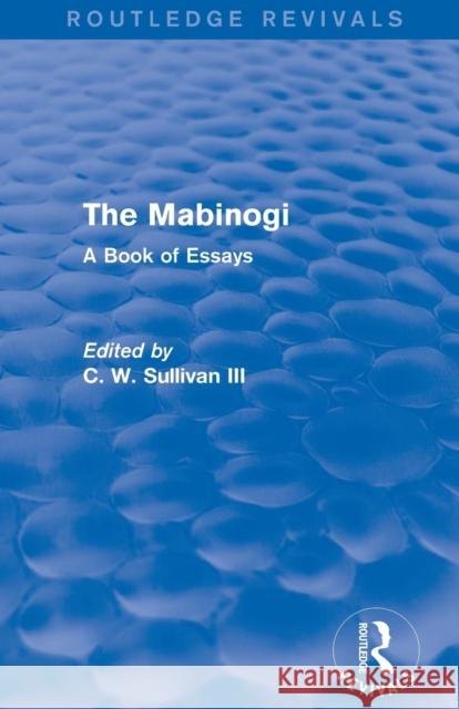 The Mabinogi (Routledge Revivals): A Book of Essays C. W. Sullivan, III   9781138854840 Routledge