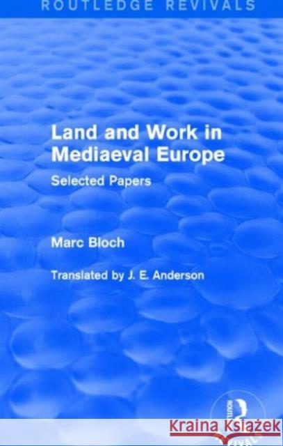 Land and Work in Mediaeval Europe : Selected Papers Marc Bloch 9781138855168 Routledge