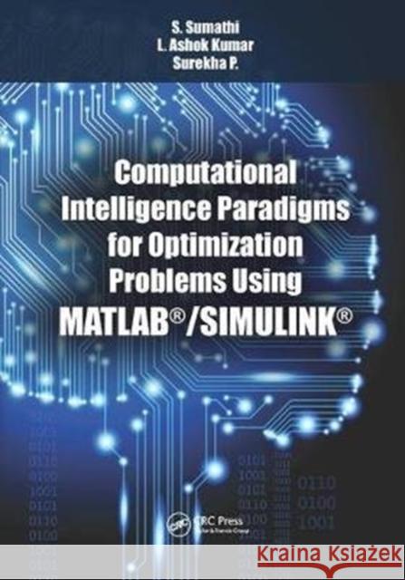 Computational Intelligence Paradigms for Optimization Problems Using Matlab(r)/Simulink(r) S. Sumathi, L. Ashok Kumar, Surekha. P 9781138855380