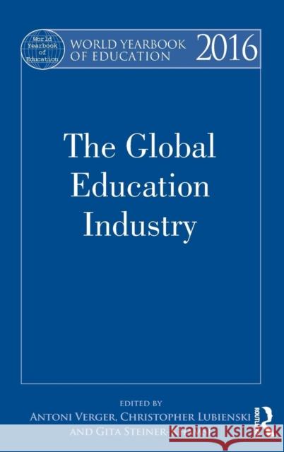 World Yearbook of Education 2016: The Global Education Industry Antoni Verger Christopher Lubienski Gita Steiner-Khamsi 9781138855397
