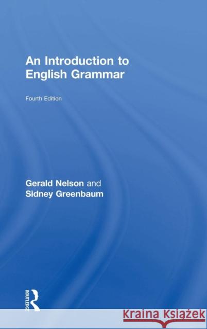 An Introduction to English Grammar Gerald C. Nelson Sidney Greenbaum  9781138855458