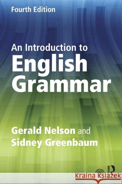 An Introduction to English Grammar Gerald C. Nelson Sidney Greenbaum  9781138855496