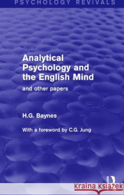 Analytical Psychology and the English Mind (Psychology Revivals): And Other Papers Baynes, H. G. 9781138855625 Routledge