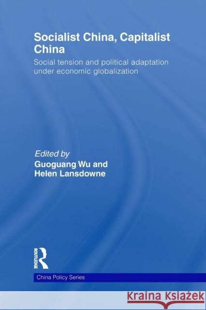 Socialist China, Capitalist China: Social Tension and Political Adaptation Under Economic Globalization Wu, Guoguang 9781138855663
