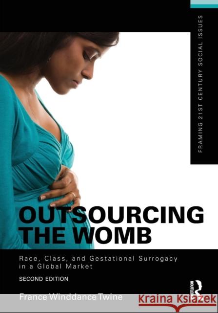 Outsourcing the Womb: Race, Class and Gestational Surrogacy in a Global Market France Winddanc 9781138855809 Routledge