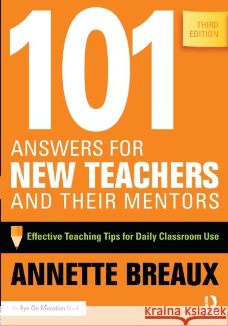101 Answers for New Teachers and Their Mentors: Effective Teaching Tips for Daily Classroom Use Breaux, Annette 9781138856141 Routledge