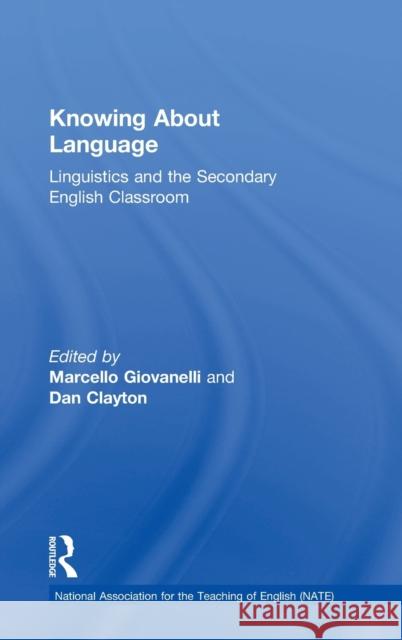 Knowing about Language: Linguistics and the Secondary English Classroom Marcello Giovanelli Dan Clayton  9781138856226 Taylor and Francis