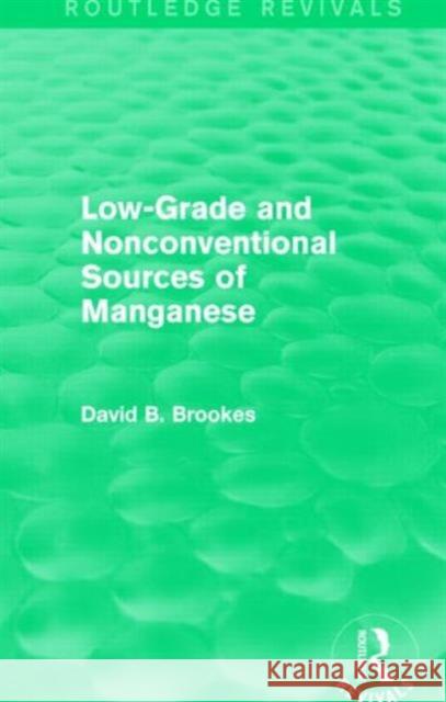 Low-Grade and Nonconventional Sources of Manganese David B. Brookes 9781138856264 Routledge