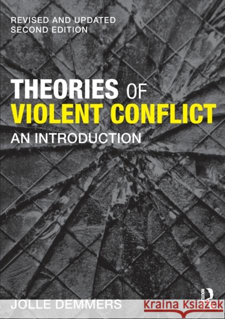 Theories of Violent Conflict: An Introduction Jolle Demmers 9781138856400 Taylor & Francis Ltd