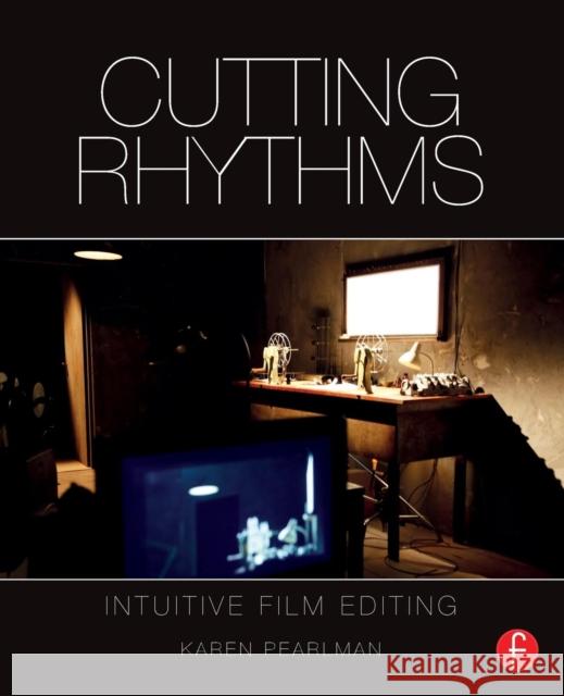 Cutting Rhythms: Intuitive Film Editing Karen Pearlman 9781138856516 Taylor & Francis Ltd
