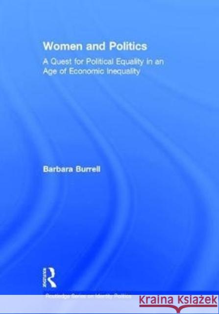 Women and Politics: A Quest for Political Equality in an Age of Economic Inequality Barbara Burrell 9781138856547 Routledge