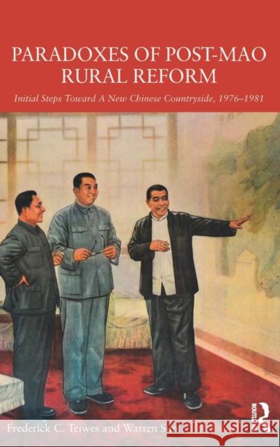 Paradoxes of Post-Mao Rural Reform: Initial Steps toward a New Chinese Countryside, 1976-1981 Teiwes, Frederick C. 9781138856585 Taylor & Francis Group