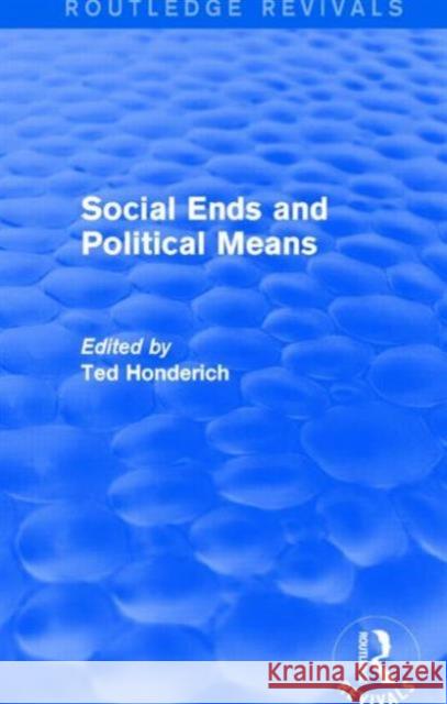 Social Ends and Political Means (Routledge Revivals) Ted Honderich 9781138856677