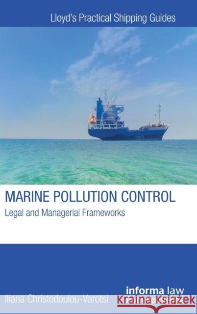 Marine Pollution Control: Legal and Managerial Frameworks Iliana Christodoulou-Varotsi 9781138856684 Routledge